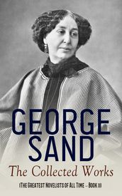 George Sand: The Collected Works (The Greatest Novelists of All Time Book 11)