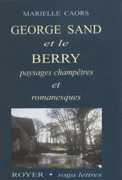 George Sand et le Berry : Paysages champêtres et romanesques