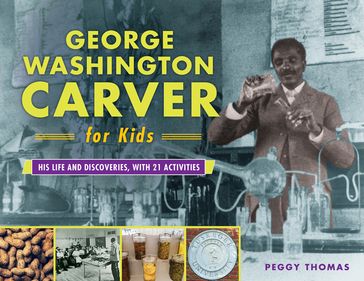 George Washington Carver for Kids - Peggy Thomas
