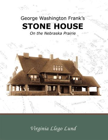 George Washington Frank'S Stone House on the Nebraska Prairie - Virginia Llego Lund