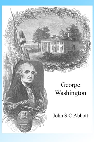 George Washington, Illustrated - J S C Abbott