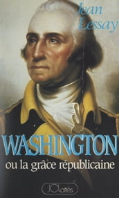 George Washington ou la grâce républicaine