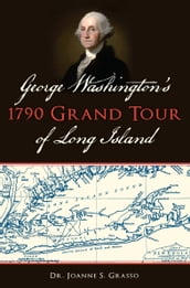 George Washington s 1790 Grand Tour of Long Island