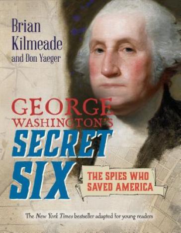 George Washington's Secret Six (Young Readers Adaptation) - Brian Kilmeade - Don Yaeger