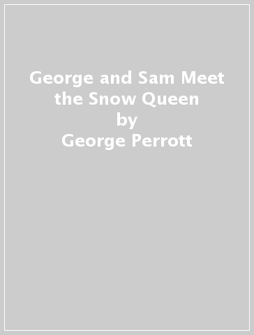 George and Sam Meet the Snow Queen - George Perrott