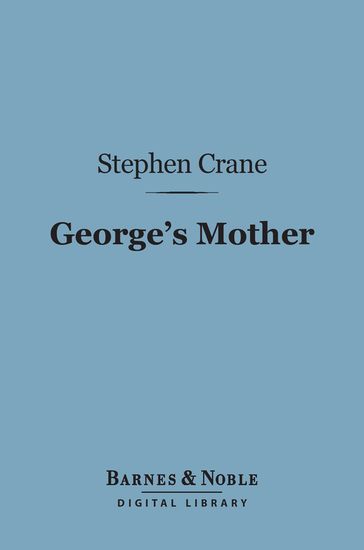 George's Mother (Barnes & Noble Digital Library) - Stephen Crane