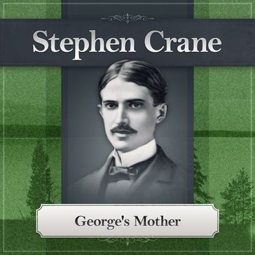 George's Mother by Stephen Crane - Stephen Crane