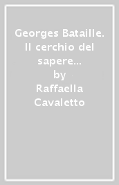 Georges Bataille. Il cerchio del sapere e la frattura dell istante