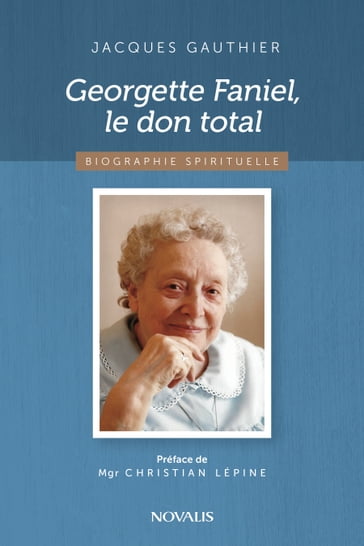 Georgette Faniel, le don total - Jacques Gauthier - Mgr Christian Lépine