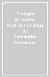 Georgia O Keeffe: Abstraction Blue