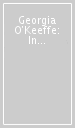 Georgia O Keeffe: In The West