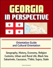 Georgia in Perspective: Orientation Guide and Cultural Orientation: Geography, History, Economy, Religion, Customs, Urban and Rural Life, Black Sea, Sakartvelo, Caucasus, T bilisi, Supra, Stalin