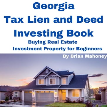 Georgia Tax Lien and Deed Investing Book Buying Real Estate Investment Property for Beginners - Brian Mahoney