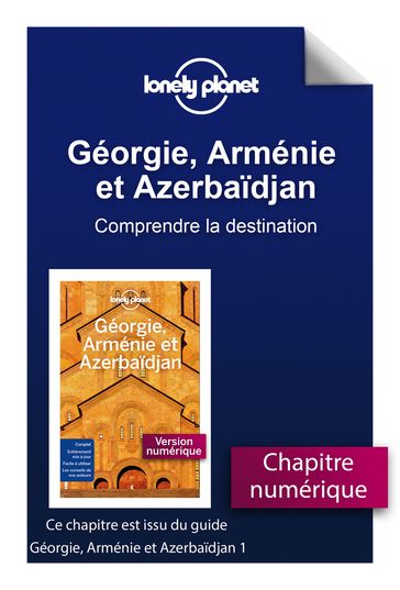 Géorgie, Arménie et Azerbaïdjan 1ed - Comprendre Géorgie Arménie et Azerbaïdjan - LONELY PLANET FR