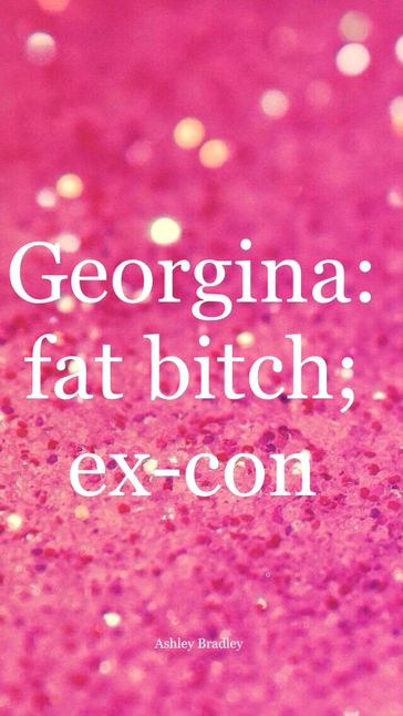 Georgina: fat b*tch; ex-con - Ashley Bradley