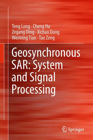 Geosynchronous SAR: System and Signal Processing - Teng Long - Cheng Hu - Zegang Ding - Xichao Dong - Weiming Tian - Tao Zeng