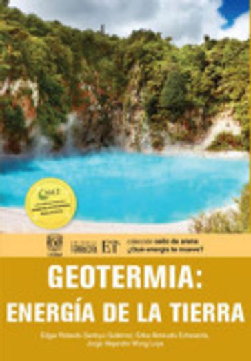 Geotermia: Energía de la Tierra - Edgar Rolando Santoyo Gutiérrez - Erika Almirudis Echeverría - Jorge Alejandro Wong Loya