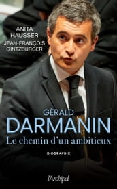 Gérald Darmanin - Les secrets d un ambitieux