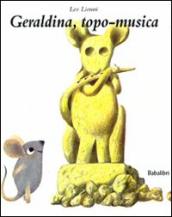 Geraldina, topo-musica. Ediz. illustrata