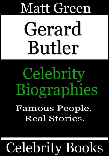 Gerard Butler: Celebrity Biographies - Matt Green