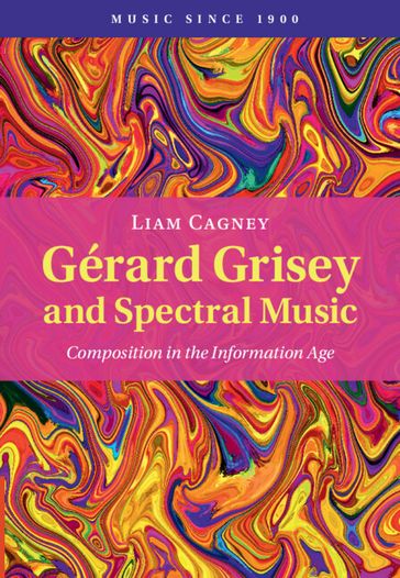 Gérard Grisey and Spectral Music - Liam Cagney