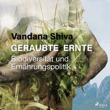 Geraubte Ernte - Biodiversität und Ernährungspolitik (Ungekürzt) - Vandana Shiva