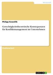 Gerechtigkeitstheoretische Konsequenzen für Konfliktmanagement im Unternehmen