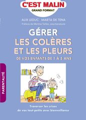 Gérer les colères et les pleurs de vos enfants de 1 à 5 ans, c est malin