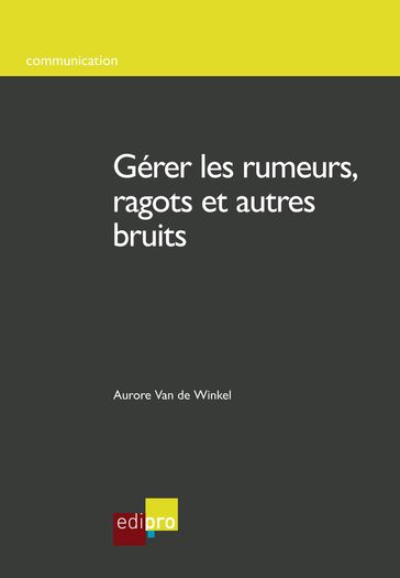 Gérer les rumeurs, ragots et autres bruits - Aurore Van de Winkel