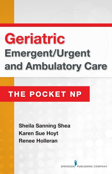 Geriatric Emergent/Urgent and Ambulatory Care - PhD  RN  FNP-BC  CEN  FAEN  FAAN Karen Sue Hoyt - MSN  RN  ANP  CEN Sheila Sanning Shea