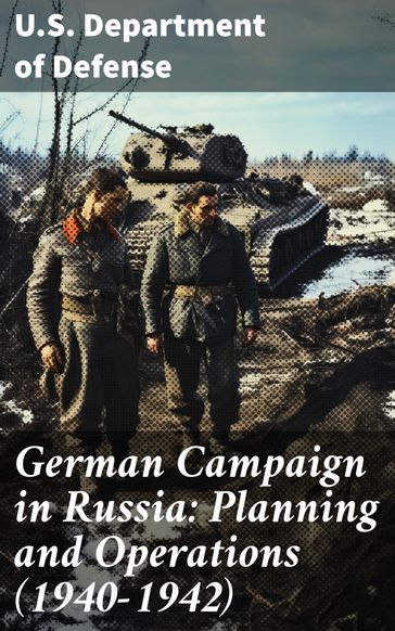 German Campaign in Russia: Planning and Operations (1940-1942) - U.S. Department of Defense