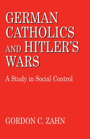 German Catholics and Hitler's Wars - Gordon C. Zahn