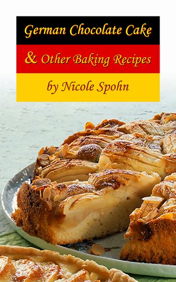 German Chocolate Cake & Other Baking Recipes - Nicole Spohn