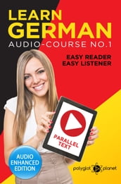 German Easy Reader - Easy Listener - Parallel Text: Audio Course No. 1 - The German Easy Reader - Easy Audio Learning Course