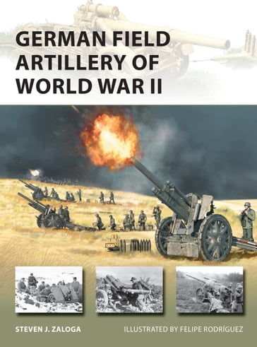 German Field Artillery of World War II - Steven J. Zaloga