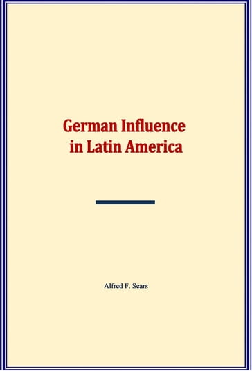 German Influence in Latin America - Alfred F. Sears