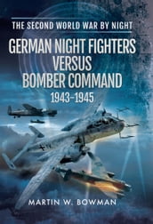 German Night Fighters Versus Bomber Command, 19431945