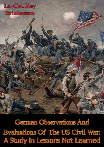 German Observations And Evaluations Of The US Civil War: A Study In Lessons Not Learned - Lt.-Col. Kay Brinkmann