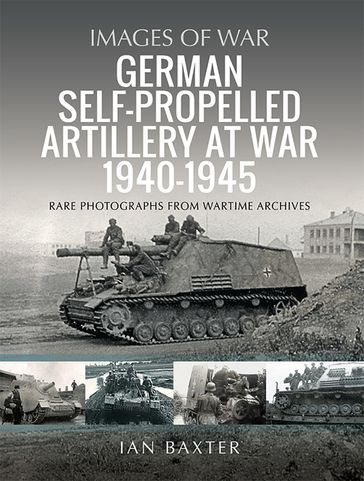 German Self-propelled Artillery at War 19401945 - Ian Baxter