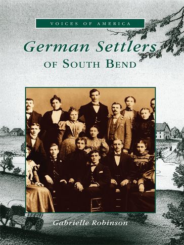 German Settlers of South Bend - Gabrielle Robinson