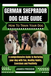 German Sheprador Dog care guide