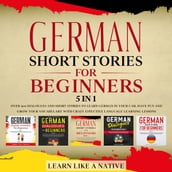 German Short Stories for Beginners 5 in 1: Over 500 Dialogues & Short Stories to Learn German in your Car. Have Fun and Grow your Vocabulary with Crazy Effective Language Learning Lessons