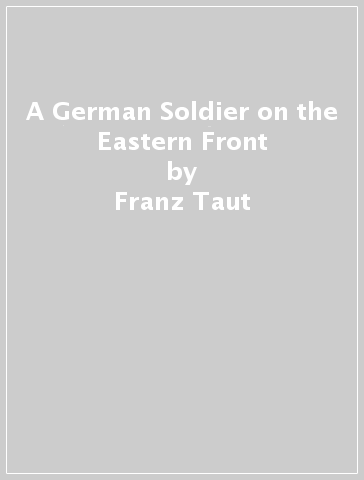 A German Soldier on the Eastern Front - Franz Taut