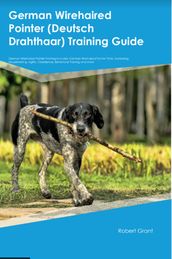 German Wirehaired Pointer (Deutsch Drahthaar) Training Guide German Wirehaired Pointer Training Includes