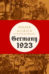 Germany 1923: Hyperinflation, Hitler s Putsch, and Democracy in Crisis
