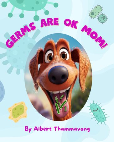 Germs are OK Mom! - Albert Thammavong