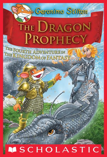 Geronimo Stilton: The Kingdom of Fantasy #4: The Dragon Prophecy - Geronimo Stilton