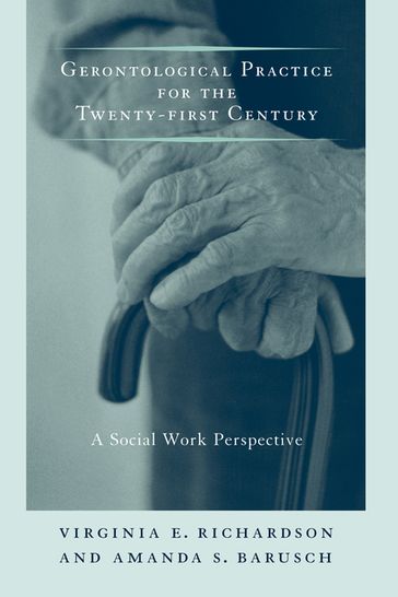 Gerontological Practice for the Twenty-first Century - Ph.D. Amanda Barusch -   Ph.D. Virginia Richardson