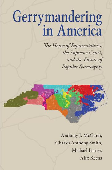 Gerrymandering in America - Alex Keena - Anthony J. McGann - Charles Anthony Smith - Michael Latner