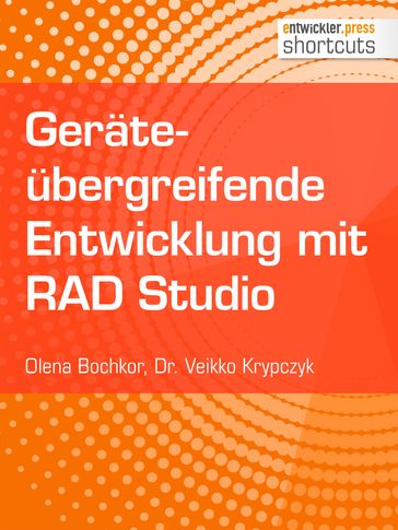 Geräteübergreifende Entwicklung mit RAD Studio - Dr. Veikko Krypczyk - Olena Bochkor